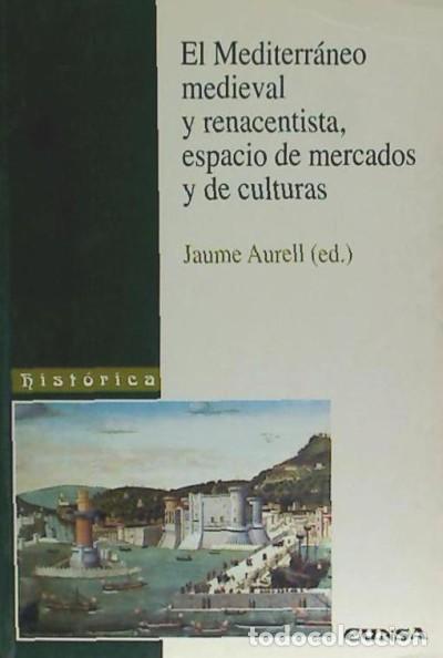 B&uuml;cher: Mediterr&aacute;neo medieval y renacentista: espacio de mercados y de cultura, El - Jaume Aurell (ed)
