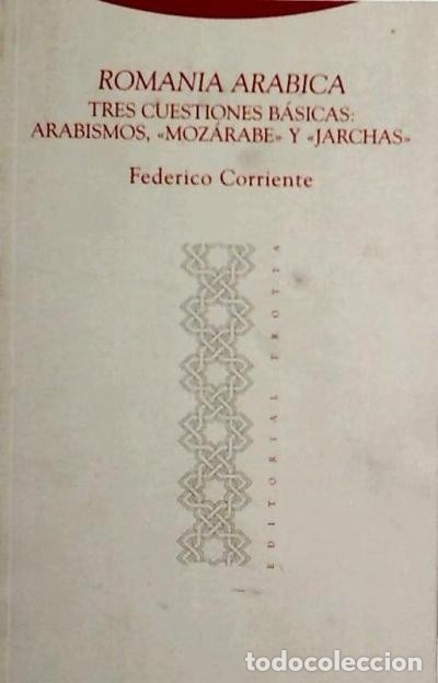books: Romania arabica: Tres cuestiones b&aacute;sicas: arabismos, &laquo;moz&aacute;rabe&raquo; y &laquo;jarchas&raquo; - Federico Corriente