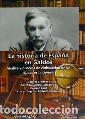 Libros: La historia de Espa&ntilde;a en Gald&oacute;s. An&aacute;lisis y proceso de elaboraci&oacute;n de los Episodios Nacionales. -