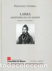 Libri: LARRA, ANATOMIA DE UN DANDY - Francisco Umbral