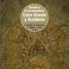 Libros: EURASIA Y EL EURASIANISMO: ENTRE ORIENTE Y OCCIDENTE. DE ALEKSANDER DUGUIN DUGIN LEONID SAVIN ANDRE