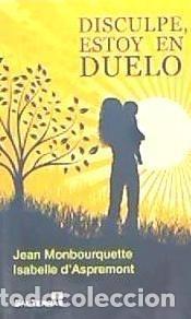 Livres: Disculpe, estoy en duelo - Monbourquette, Jean, dAspremont, Isabelle