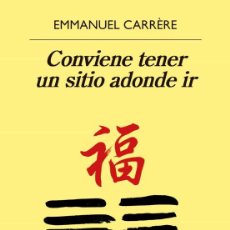 Libros: CONVIENE TENER UN SITIO ADONDE IR (E. CARRERE, ANAGRAMA, 2017). Lote 304939863