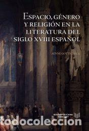 Livres: ESPACIO GENERO Y RELIGION EN LA LITERATURA SIGLO XVIII ESPA - AENNE GOTTSCHALK