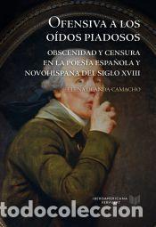 books: Ofensiva a los o&iacute;dos piadosos : obscenidad y censura en la poes&iacute;a espa&ntilde;ola y novohispana del siglo