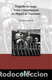 Livres: Tragedia en juego: toros y tauromaquia en Miguel de Unamuno - Balcells, Jos&eacute; Mar&iacute;a