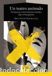 Livres: Un teatro an&oacute;malo - DIEGO SANTOS SANCHEZ