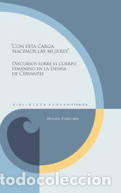 Libri: ?Con esta carga nacemos las mujeres?: discursos sobre el cuerpo femenino en la Espa&ntilde;a de Cervantes