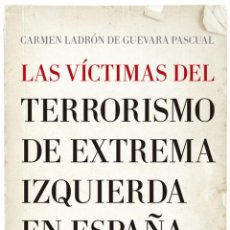 Libros: VICTIMAS DEL TERRORISMO DE EXTREMA IZQUIERDA EN ESPAÑA - LADRON DE GUEVARA PASCUAL, CARMEN. Lote 365784151