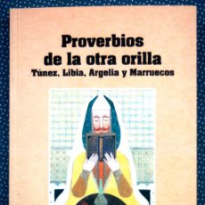 Libros: PROVERBIOS DE LA OTRA ORILLA. TÚNEZ, LIBIA, ARGELIA Y MARRUECOS - NUEVO Y PRECINTADO