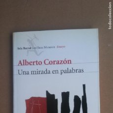 Libros: ALBERTO CORAZÓN. UNA MIRADA EN PALABRAS. (ED. SEIX BARRAL, ENSAYO, 2008).. Lote 382804389