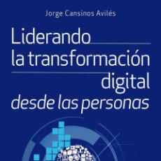 Libros: LIDERANDO LA TRANSFORMACIÓN DIGITAL DESDE LAS PERSONAS - CANSINOS, JORGE. Lote 402890664