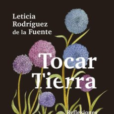 Libros: TOCAR TIERRA. REFLEXIONES DE UNA JARDINERA. LETICIA RODRIGUEZ DE LA FUENTE -NUEVO