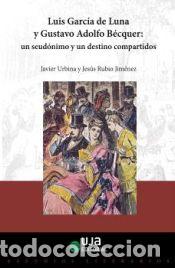 Libros: Luis Garc&iacute;a de Luna y Gustavo Adolfo B&eacute;cquer: un seud&oacute;nimo y un destino compartidos - Urbina