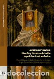 Livres: CAMINOS CRUZADOS FILOSOFIA Y LITERATURA DEL EXILIO ESPA&Ntilde;OL - PEREZ GATICA,NIKLAS SCHMICH