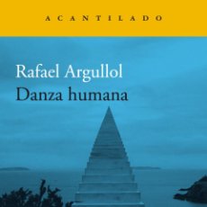 Libros: RAFAEL ARGULLOL. DANZA HUMANA -NUEVO