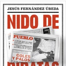 Libros: NIDO DE PIRATAS: LA FASCINANTE HISTORIA DEL DIARIO PUEBLO (1965-1984) JESÚS FERNÁNDEZ ÚBEDA