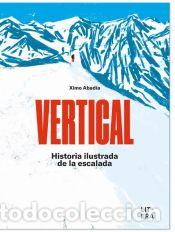 Libros: Vertical. Historia ilustrada de la escalada - Abad&iacute;a, Ximo