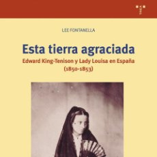Libros: ESTA TIERRA AGRACIADA EDWARD KING-TENISON Y LADY LOUISA - FONTANELLA, LEE
