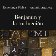 Libros: BENJAMIN Y LA TRADUCCIÓN. ESPERANÇA BIELSA ANTONIO AGUILERA- NUEVO WALTER BENJAMIN