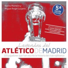 Libros: LEYENDAS DEL ATLÉTICO DE MADRID - MIGUEL ÁNGEL GUIJARRO; NACHO MONTERO