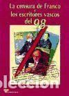 B&uuml;cher: LA CENSURA DE FRANCO Y LOS ESCRITORES VASCOS DEL 98 - TORREALDAI, JOAN MARI