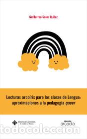 Libros: Lecturas arco&iacute;ris para las clases de Lengua: aproximaciones a la pedagog&iacute;a queer - Soler Qu&iacute;lez,