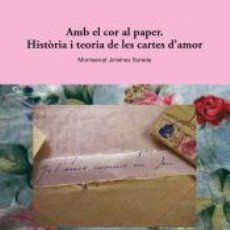 Libros: AMB EL COR AL PAPER: HISTÒRIA I TEORIA DE LES CARTES D’AMOR - JIMÉNEZ SUREDA, MONTSERRAT
