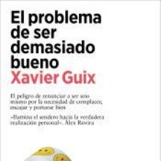 Libros: EL PROBLEMA DE SER DEMASIADO BUENO - GUIX, XAVIER