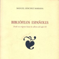 Libros: BIBLIÓFILOS ESPAÑOLES. DESDE SUS ORÍGENES HASTA LOS ALBORES DEL SIGLO XX. MANUEL SÁNCHEZ MARIANA