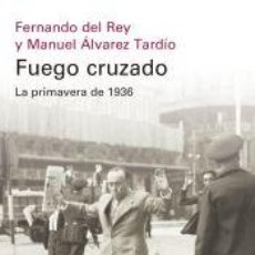 Libros: FUEGO CRUZADO. LA PRIMAVERA DE 1936 - ÁLVAREZ TARDÍO, MANUEL; DEL REY, FERNANDO