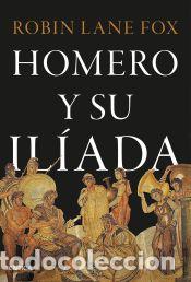 Libros: Homero y su Il&iacute;ada - Fox, Robin Lane