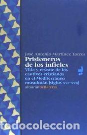Livros: PRISIONEROS DE LOS INFIELES: VIDA Y RESCATE DE LOS CAUTIVOS CRISTIANOS EN EL MEDITERR&Aacute;NEO MUSULM&Aacute;N