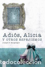 Libros: Adi&oacute;s, Alicia - B. Macgregor, Joseph - Foto 1