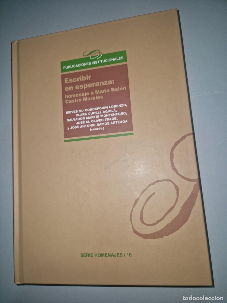 Libros: ESCRIBIR EN ESPERANZA: HOMENAJE A MAR&Iacute;A BEL&Eacute;N CASTRO MORALES CONCEPCI&Oacute;N, N.M. / CUREL, C. / MART&Iacute;N,