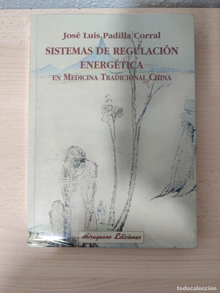 Libros: SISTEMAS DE REGULACI&Oacute;N ENERG&Eacute;TICA EN MEDICINA TRADICIONAL CHINA. PADILLA CORRAL, J.L.