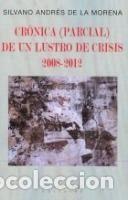 Libros: Cronica de un lustro de crisis 2008-2012 - Silvano Andr&eacute;s de la Morena