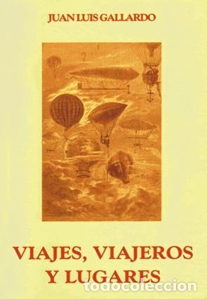 Libros: JUAN LUIS GALLARDO &ndash; VIAJES, VIAJEROS Y LUGARES &ndash; V&Oacute;RTICE &ndash; 1998 - LM