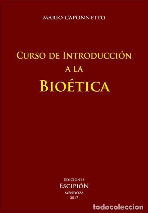 Libros: MARIO CAPONNETTO &ndash; CURSO DE INTRODUCCI&Oacute;N A LA BIO&Eacute;TICA &ndash; EDICIONES ESCIPI&Oacute;N &ndash; 2017