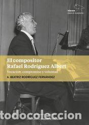 Libros: El compositor Rafael Rodr&iacute;guez Albert: Vocaci&oacute;n, compromiso y voluntad - Rodriguez Fern&aacute;ndez,
