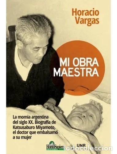 Libros: Horacio Vargas &ndash; Mi obra maestra. La momia argentina del siglo XX &ndash; Homo Sapiens / UNR Editora, 2021