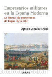 Libros: Empresarios militares en la Espa&ntilde;a Moderna: La f&aacute;brica de municiones de Eugui, 1689-1766 - Gonz&aacute;lez