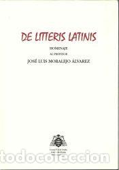 Libros: De Litteris Latinis: Homenaje al profesor Jos&eacute; Luis Moralejo &Aacute;lvarez - Moralejo &Aacute;lvarez, Jos&eacute; Luis