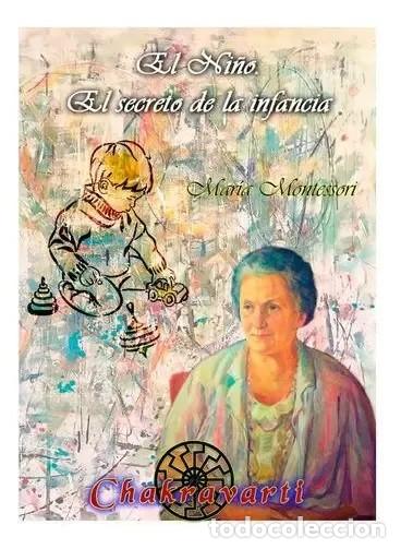 Libros: Mar&iacute;a Montessori &mdash; El Ni&ntilde;o. El secreto de la infancia &mdash; Chakravarti, 2023 &mdash; LM