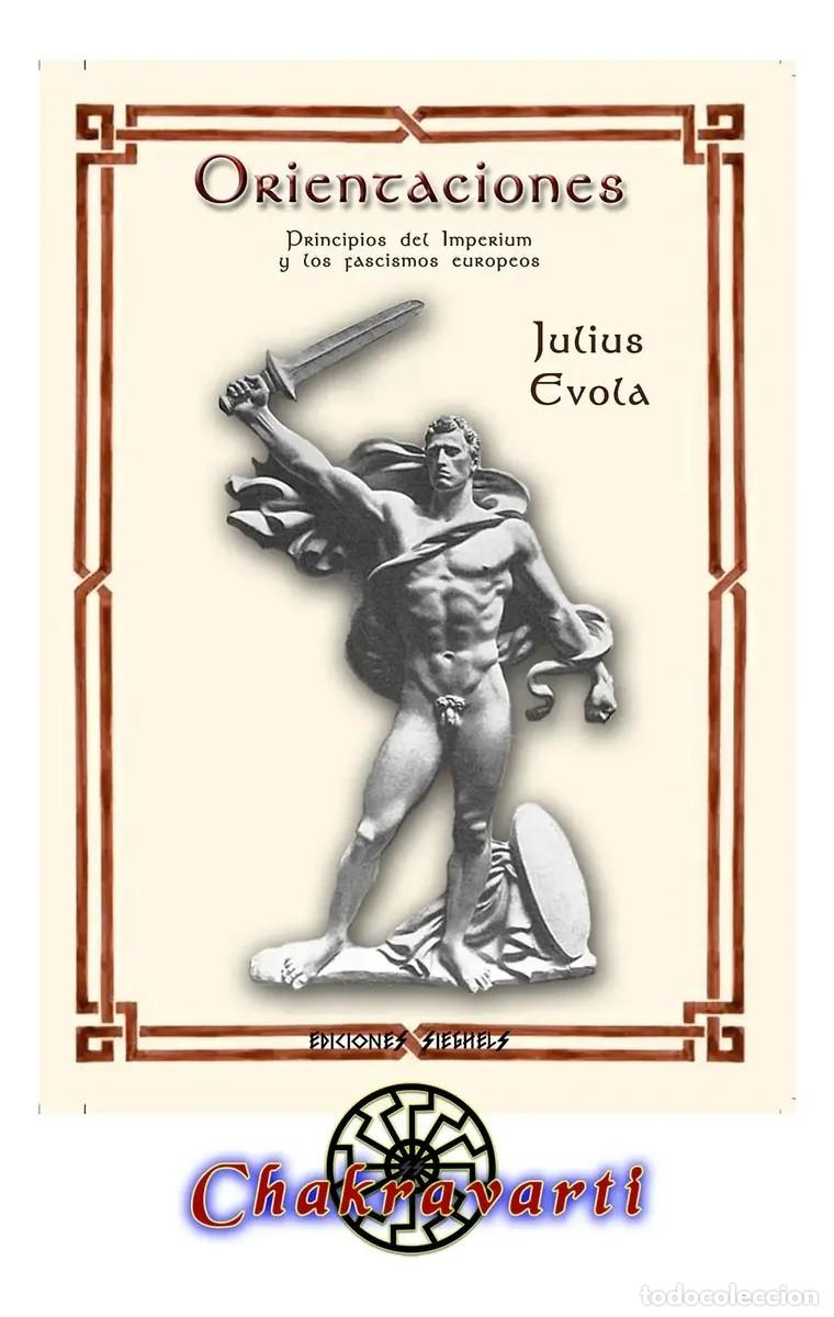 Libros: Julius Evola &mdash; Orientaciones. Principios del Imperium y los fascismos europeos &mdash; Chakravarti. LM