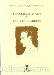 Libros: FRANCISCO AYALA Y VANGUARDIAS - VQUEZ.MEDEL,M.A