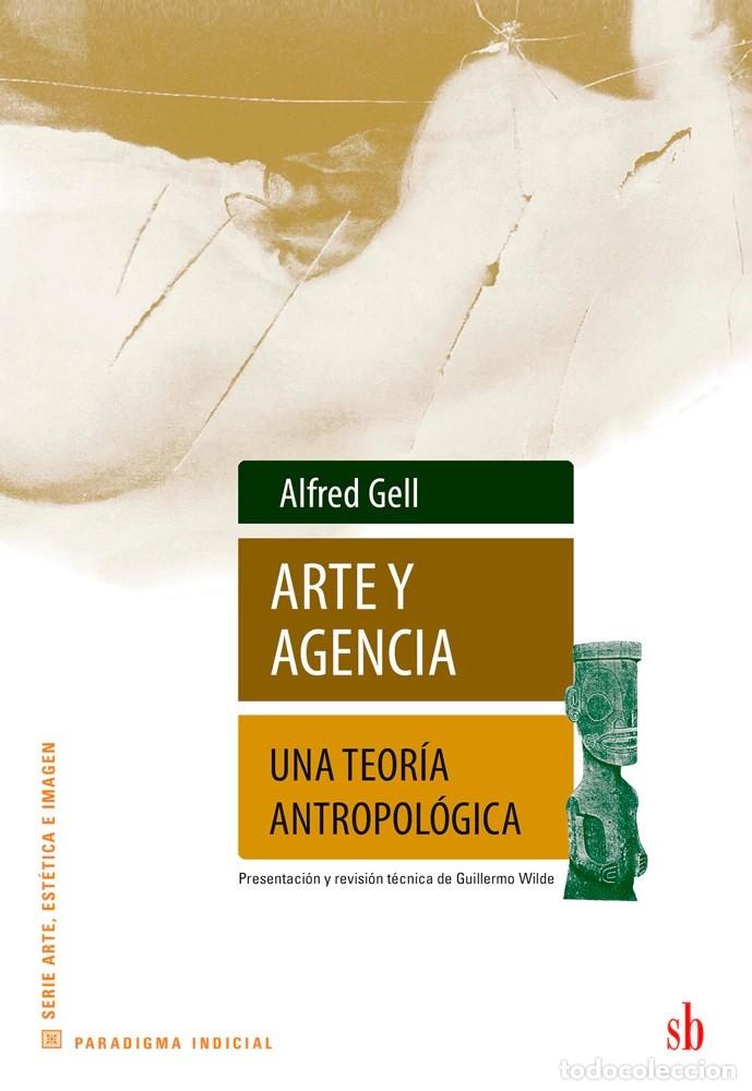 Libros: Alfred Gell &ndash; Arte y agencia &ndash; Una teor&iacute;a antropol&oacute;gica &ndash; SB Editorial &ndash; LM