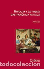 Libros: HORACIO Y LA POES&Iacute;A GASTRON&Oacute;MICA ANTIGUA - Egea Carrasco, Adolfo