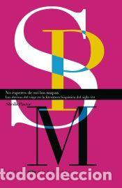 Libros: No esperes de m&iacute; los mapas : las derivas del viaje en la literatura hisp&aacute;nica del siglo XXI -