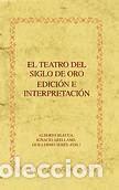 Libros: El teatro del Siglo de Oro. Edici&oacute;n e interpretaci&oacute;n. - Blecua, Alberto; Arellano, Ignacio; Ser&eacute;s,